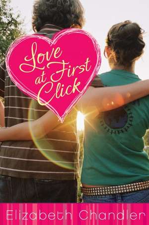 Love at First Click de Elizabeth Chandler