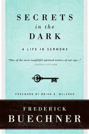 Secrets in the Dark: A Life in Sermons de Frederick Buechner