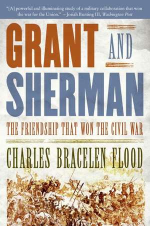 Grant and Sherman: The Friendship That Won the Civil War de Charles Bracelen Flood