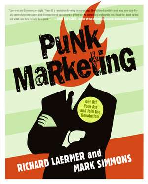 Punk Marketing: Get Off Your Ass and Join the Revolution de Richard Laermer