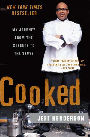 Cooked: My Journey from the Streets to the Stove de Jeff Henderson