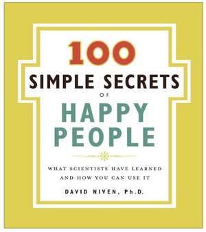 100 Simple Secrets of Happy People, The: What Scientists Have Learned and How You Can Use It de David Niven, PhD