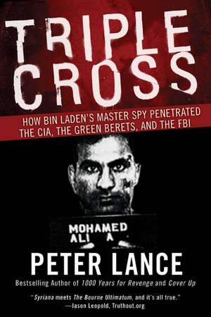 Triple Cross: How bin Laden's Master Spy Penetrated the CIA, the Green Berets, and the FBI de Peter Lance