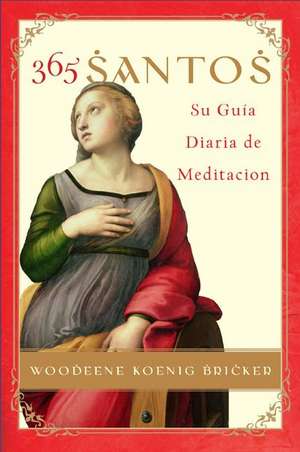 365 Santos/365 Saints SPA: Su Guia diaria de meditacion de Woodeene Koenig-Bricker