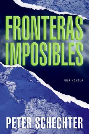 Fronteras Imposibles: Una Novela de Peter Schechter