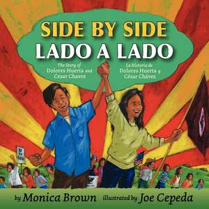 Side by Side/Lado a lado: The Story of Dolores Huerta and Cesar Chavez/La historia de Dolores Huerta y Cesar Chavez (Bilingual Spanish-English Children's Book) de Monica Brown