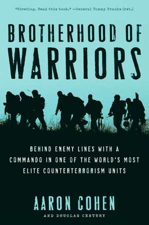 Brotherhood of Warriors: Behind Enemy Lines with a Commando in One of the World's Most Elite Counterterrorism Units de Aaron Cohen