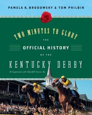 Two Minutes to Glory: The Official History of the Kentucky Derby de Pamela K Brodowsky