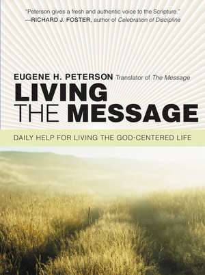 Living the Message: Daily Help For Living the God-Centered Life de Eugene H. Peterson