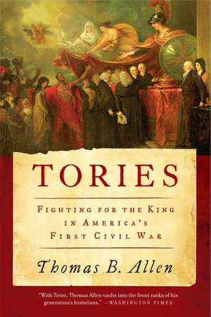 Tories: Fighting for the King in America's First Civil War de Mr. Thomas B Allen