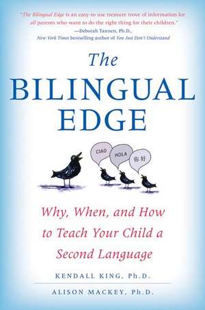 The Bilingual Edge: Why, When, and How to Teach Your Child a Second Language de Kendall King, PhD