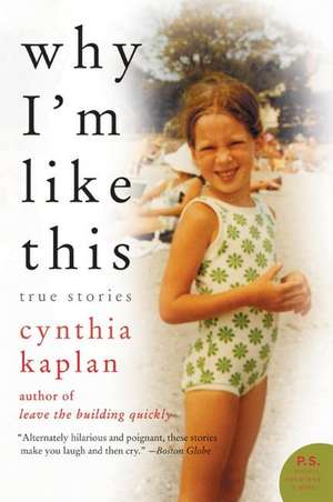 Why I'm Like This: True Stories de Cynthia Kaplan