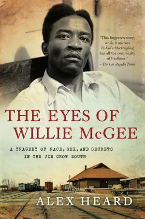 The Eyes of Willie McGee: A Tragedy of Race, Sex, and Secrets in the Jim Crow South de Alex Heard