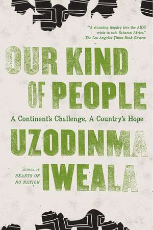 Our Kind of People: A Continent's Challenge, A Country's Hope de Uzodinma Iweala