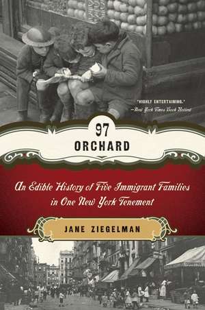 97 Orchard: An Edible History of Five Immigrant Families in One New York Tenement de Jane Ziegelman