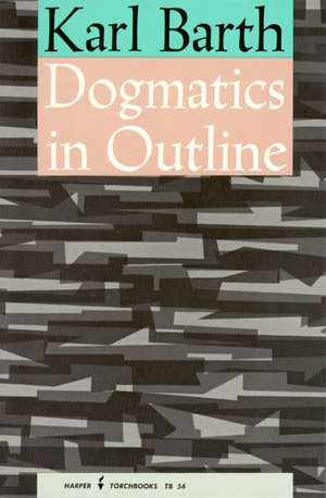 Dogmatics in Outline de Karl Barth