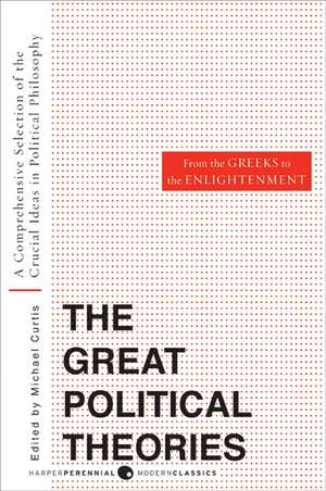 Great Political Theories V.1: A Comprehensive Selection of the Crucial Ideas in Political Philosophy from the Greeks to the Enlightenment de M Curtis