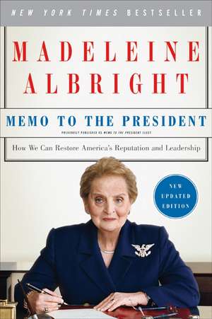 Memo to the President: How We Can Restore America's Reputation and Leadership de Madeleine Albright