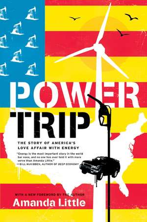 Power Trip: The Story of America's Love Affair with Energy de Amanda Little