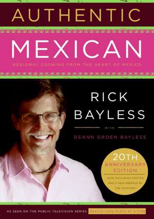 Authentic Mexican 20th Anniversary Ed: Regional Cooking from the Heart of Mexico de Mr. Rick Bayless