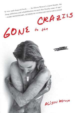 Gone to the Crazies: A Memoir de Alison Weaver