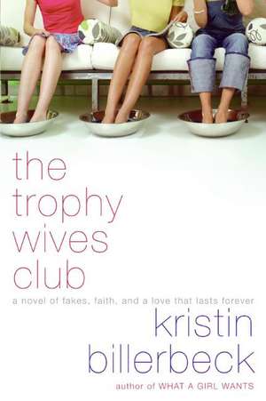 The Trophy Wives Club: A Novel of Fakes, Faith, and a Love That Lasts Forever de Kristin Billerbeck