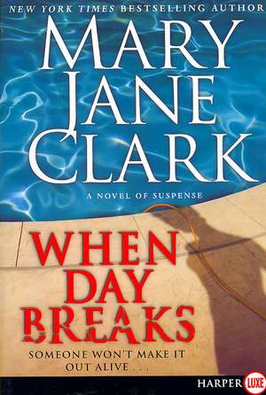 When Day Breaks: A Novel of Suspense de Mary Jane Clark