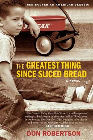 The Greatest Thing Since Sliced Bread: A Novel de Don Robertson