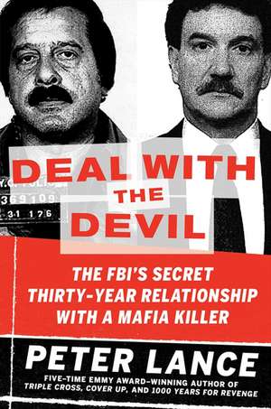 Deal with the Devil: The FBI's Secret Thirty-Year Relationship with a Mafia Killer de Peter Lance
