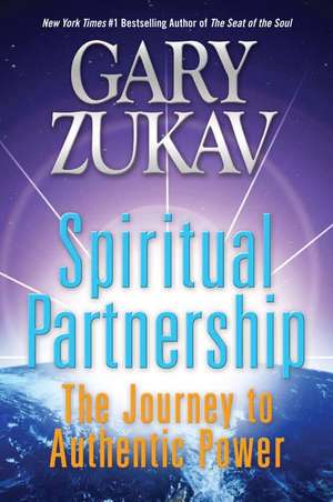 Spiritual Partnership: The Journey to Authentic Power de Gary Zukav