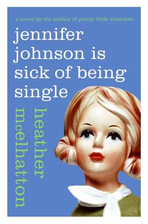 Jennifer Johnson Is Sick of Being Single: A Novel de Heather McElhatton