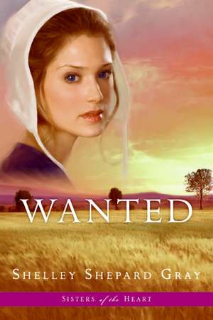 Wanted (Sisters of the Heart, Book 2) de Shelley Shepard Gray