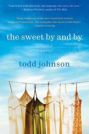 The Sweet By and By: A Novel de Todd Johnson