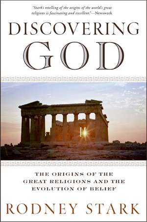 Discovering God: The Origins of the Great Religions and the Evolution of Belief de Rodney Stark