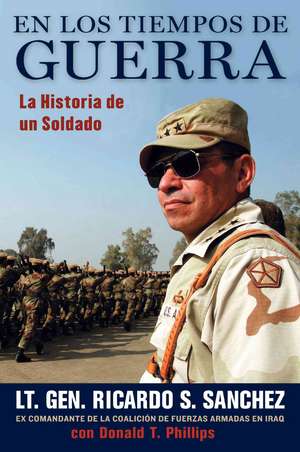 En Tiempos de Guerra: La Historia de Un Soldado de Ricardo S. Sanchez