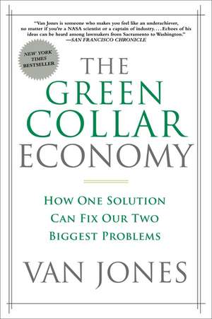 The Green Collar Economy: How One Solution Can Fix Our Two Biggest Problems de Van Jones