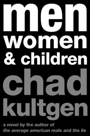 Men, Women & Children: A Novel de Chad Kultgen