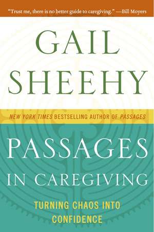 Passages in Caregiving: Turning Chaos into Confidence de Gail Sheehy