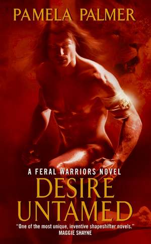 Desire Untamed: A Feral Warriors Novel de Pamela Palmer