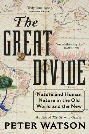 The Great Divide: Nature and Human Nature in the Old World and the New de Peter Watson