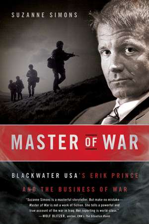 Master of War: Blackwater USA's Erik Prince and the Business of War de Suzanne Simons