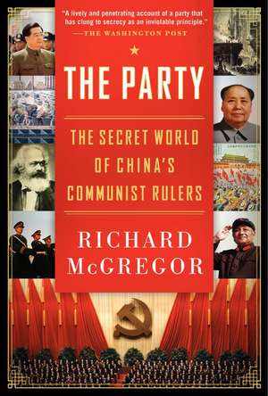 The Party: The Secret World of China's Communist Rulers de Richard McGregor