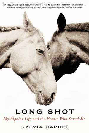 Long Shot: My Bipolar Life and the Horses Who Saved Me de Sylvia Harris