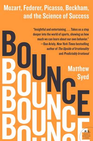 Bounce: Mozart, Federer, Picasso, Beckham, and the Science of Success de Matthew Syed