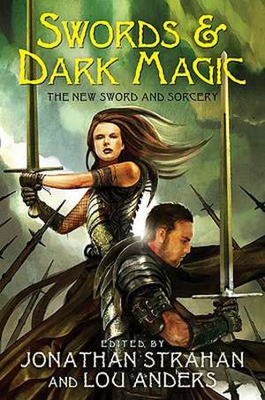 Swords & Dark Magic: The New Sword and Sorcery de Jonathan Strahan