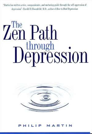 The Zen Path Through Depression de Philip Martin