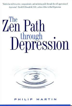 Zen Path Through Depression, The de Philip Martin