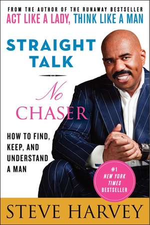 Straight Talk, No Chaser: How to Find, Keep, and Understand a Man de Steve Harvey