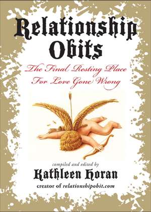 Relationship Obits: The Final Resting Place for Love Gone Wrong de Kathleen Horan