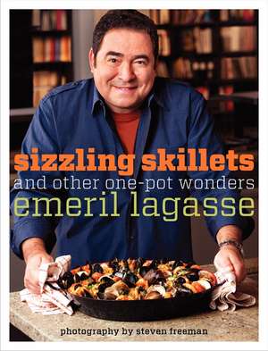 Sizzling Skillets and Other One-Pot Wonders de Emeril Lagasse